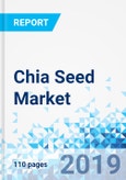 Chia Seed Market: By Origin, By Form, and By End-Use: Global Industry Perspective, Comprehensive Analysis, and Forecast, 2018 - 2026- Product Image