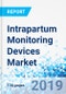 Intrapartum Monitoring Devices Market: By Product, and By End User: Global Industry Perspective, Comprehensive Analysis and Forecast, 2019 - 2025 - Product Thumbnail Image