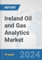 Ireland Oil and Gas Analytics Market: Prospects, Trends Analysis, Market Size and Forecasts up to 2032 - Product Image