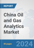 China Oil and Gas Analytics Market: Prospects, Trends Analysis, Market Size and Forecasts up to 2032- Product Image