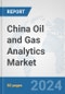 China Oil and Gas Analytics Market: Prospects, Trends Analysis, Market Size and Forecasts up to 2024 - Product Thumbnail Image