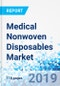 Medical Nonwoven Disposables Market By Product (Surgical Nonwoven and Incontinence Hygiene) and By Distribution Channel (Hospital Pharmacies, Retail Pharmacies, and Online): Global Industry Perspective, Comprehensive Analysis, and Forecast, 2018-2025 - Product Thumbnail Image