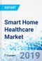 Smart Home Healthcare Market By Technology, By Service, and By Application: Global Industry Perspective, Comprehensive Analysis, and Forecast, 2018-2025 - Product Thumbnail Image