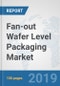 Fan-out Wafer Level Packaging Market: Global Industry Analysis, Trends, Market Size, and Forecasts up to 2025 - Product Thumbnail Image
