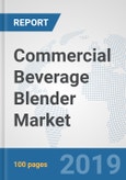 Commercial Beverage Blender Market: Global Industry Analysis, Trends, Market Size, and Forecasts up to 2025- Product Image