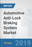 Automotive Anti-Lock Braking System Market: Global Industry Analysis, Trends, Market Size, and Forecasts up to 2025- Product Image