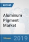 Aluminum Pigment Market: Global Industry Analysis, Trends, Market Size, and Forecasts up to 2025 - Product Thumbnail Image