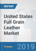 United States Full Grain Leather Market: Prospects, Trends Analysis, Market Size and Forecasts up to 2024- Product Image