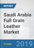Saudi Arabia Full Grain Leather Market: Prospects, Trends Analysis, Market Size and Forecasts up to 2024- Product Image