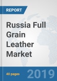 Russia Full Grain Leather Market: Prospects, Trends Analysis, Market Size and Forecasts up to 2024- Product Image
