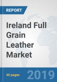 Ireland Full Grain Leather Market: Prospects, Trends Analysis, Market Size and Forecasts up to 2024- Product Image