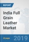 India Full Grain Leather Market: Prospects, Trends Analysis, Market Size and Forecasts up to 2024 - Product Thumbnail Image