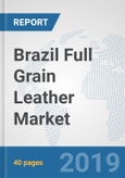 Brazil Full Grain Leather Market: Prospects, Trends Analysis, Market Size and Forecasts up to 2024- Product Image