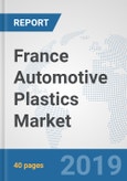 France Automotive Plastics Market: Prospects, Trends Analysis, Market Size and Forecasts up to 2024- Product Image