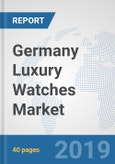 Germany Luxury Watches Market: Prospects, Trends Analysis, Market Size and Forecasts up to 2025- Product Image