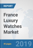 France Luxury Watches Market: Prospects, Trends Analysis, Market Size and Forecasts up to 2025- Product Image