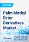 Palm Methyl Ester Derivatives Market - By Type, By Product - Global Industry Perspective, Comprehensive Analysis, and Forecast, 2020 - 2026 - Product Thumbnail Image