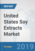United States Soy Extracts Market: Prospects, Trends Analysis, Market Size and Forecasts up to 2025- Product Image