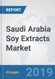 Saudi Arabia Soy Extracts Market: Prospects, Trends Analysis, Market Size and Forecasts up to 2025- Product Image
