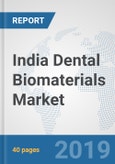 India Dental Biomaterials Market: Prospects, Trends Analysis, Market Size and Forecasts up to 2024- Product Image