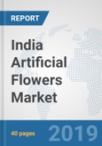India Artificial Flowers Market: Prospects, Trends Analysis, Market Size and Forecasts up to 2025- Product Image