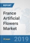 France Artificial Flowers Market: Prospects, Trends Analysis, Market Size and Forecasts up to 2025 - Product Thumbnail Image