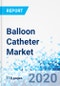 Balloon Catheter Market - By Product Type, By End-User, and By Region - Global Industry Perspective, Comprehensive Analysis, and Forecast, 2020 - 2026 - Product Thumbnail Image
