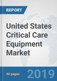 United States Critical Care Equipment Market: Prospects, Trends Analysis, Market Size and Forecasts up to 2025- Product Image