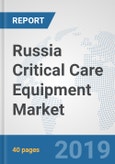 Russia Critical Care Equipment Market: Prospects, Trends Analysis, Market Size and Forecasts up to 2025- Product Image