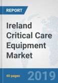 Ireland Critical Care Equipment Market: Prospects, Trends Analysis, Market Size and Forecasts up to 2025- Product Image