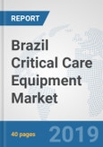 Brazil Critical Care Equipment Market: Prospects, Trends Analysis, Market Size and Forecasts up to 2025- Product Image