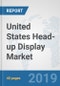 United States Head-up Display Market: Prospects, Trends Analysis, Market Size and Forecasts up to 2025 - Product Thumbnail Image