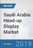 Saudi Arabia Head-up Display Market: Prospects, Trends Analysis, Market Size and Forecasts up to 2025- Product Image