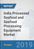 India Processed Seafood and Seafood Processing Equipment Market: Prospects, Trends Analysis, Market Size and Forecasts up to 2024- Product Image