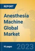 Anesthesia Machine Global Market Insights 2023, Analysis and Forecast to 2028, by Manufacturers, Regions, Technology, Application, Product Type- Product Image