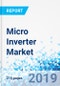 Micro Inverter Market By Type, By Application, By Region: Global Industry Perspective, Comprehensive Analysis and Forecast, 2018 - 2025 - Product Thumbnail Image