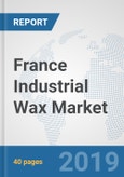 France Industrial Wax Market: Prospects, Trends Analysis, Market Size and Forecasts up to 2024- Product Image