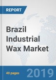 Brazil Industrial Wax Market: Prospects, Trends Analysis, Market Size and Forecasts up to 2024- Product Image
