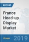 France Head-up Display Market: Prospects, Trends Analysis, Market Size and Forecasts up to 2025 - Product Thumbnail Image