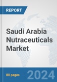 Saudi Arabia Nutraceuticals Market: Prospects, Trends Analysis, Market Size and Forecasts up to 2030- Product Image