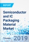Semiconductor and IC Packaging Material Market By Type (Lead Frames, Bonding Wires, Ceramic Packages, Organic Substrates, and Others) and By Packaging Technology (DFN, GA, QFN, SOP, and Others): Global Industry Perspective, Comprehensive Analysis, And Forecast, 2018-2025 - Product Thumbnail Image