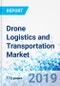 Drone Logistics and Transportation Market By Solution (Shipping, Warehousing, Software, and Infrastructure), By Drone (Passenger, Freight, and Ambulance), and By Sector (Commercial and Military): Global Industry Perspective, Comprehensive Analysis, and Forecast, 2018-2025 - Product Thumbnail Image