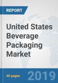 United States Beverage Packaging Market: Prospects, Trends Analysis, Market Size and Forecasts up to 2025- Product Image