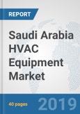 Saudi Arabia HVAC Equipment Market: Prospects, Trends Analysis, Market Size and Forecasts up to 2024- Product Image