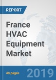 France HVAC Equipment Market: Prospects, Trends Analysis, Market Size and Forecasts up to 2024- Product Image