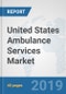United States Ambulance Services Market: Prospects, Trends Analysis, Market Size and Forecasts up to 2025 - Product Thumbnail Image