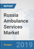 Russia Ambulance Services Market: Prospects, Trends Analysis, Market Size and Forecasts up to 2025- Product Image