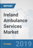Ireland Ambulance Services Market: Prospects, Trends Analysis, Market Size and Forecasts up to 2025- Product Image