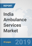 India Ambulance Services Market: Prospects, Trends Analysis, Market Size and Forecasts up to 2025- Product Image