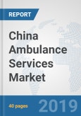 China Ambulance Services Market: Prospects, Trends Analysis, Market Size and Forecasts up to 2025- Product Image